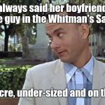 Gump's Mama always said.. | Mama always said her boyfriends were like the guy in the Whitman's Sampler.. mediocre, under-sized and on the run. | image tagged in forrest gump face,forrest gump week 2/10 - 2/16 a cravenmoordik event,humor | made w/ Imgflip meme maker