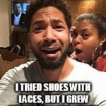 Walking alone is hard.... | OKAY I CONFESS; I TRIED SHOES WITH LACES, BUT I GREW UP WITH VELCRO SHOES. | image tagged in jussie smollett | made w/ Imgflip meme maker