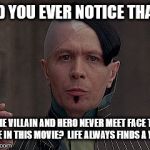 Gary Oldman 5th Element | DID YOU EVER NOTICE THAT... THE VILLAIN AND HERO NEVER MEET FACE TO FACE IN THIS MOVIE?  LIFE ALWAYS FINDS A WAY! | image tagged in gary oldman 5th element | made w/ Imgflip meme maker