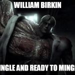 will birkin | WILLIAM BIRKIN; SINGLE AND READY TO MINGLE | image tagged in will birkin | made w/ Imgflip meme maker