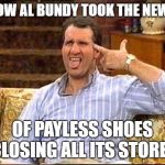 al bundy couch shooting | HOW AL BUNDY TOOK THE NEWS; OF PAYLESS SHOES CLOSING ALL ITS STORES | image tagged in al bundy couch shooting | made w/ Imgflip meme maker