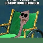 What Did He Say Spongebob Meme | MY MEAT 5 DAYS INTO DESTROY DICK DECEMBER | image tagged in what did he say spongebob meme | made w/ Imgflip meme maker