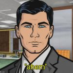 sterling archer | "ahem" | image tagged in sterling archer | made w/ Imgflip meme maker
