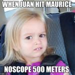 confused girl | WHEN JUAN HIT MAURICE; NOSCOPE 500 METERS | image tagged in confused girl | made w/ Imgflip meme maker
