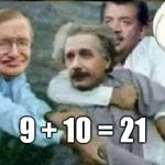 Calm down, Einstein | 9 + 10 = 21 | image tagged in calm down albert einstein | made w/ Imgflip meme maker