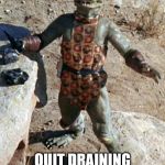 Star Trek The Gorn Whaaa? | QUIT DRAINING MY SWAMP! | image tagged in star trek the gorn whaaa | made w/ Imgflip meme maker