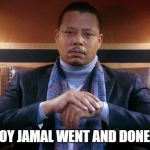 Jamal is my son after all | MY BOY JAMAL WENT AND DONE A ME | image tagged in empire | made w/ Imgflip meme maker