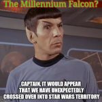What a trekky situation, and no doubt ;-) | The Millennium Falcon? CAPTAIN, IT WOULD APPEAR THAT WE HAVE UNEXPECTEDLY CROSSED OVER INTO STAR WARS TERRITORY | image tagged in spock bemused,star trek,spock illogical,shocked spock,meme mash up | made w/ Imgflip meme maker