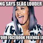 Cardi B | NOTHING SAYS SLAG LOUDER THAN... HIDING YOUR FACEBOOK FRIENDS LIST 👀🙆🏻‍♀️ | image tagged in cardi b | made w/ Imgflip meme maker