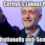 Labour - institutionally anti-Semitic | Corbyn's Labour Party; Institutionally anti-Semitic | image tagged in wearecorbyn,gtto jc4pm,labourisdead,cultofcorbyn,anti-semite and a racist,communist socialist | made w/ Imgflip meme maker