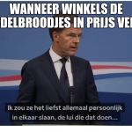 Mark Rutte | WANNEER WINKELS DE FRIKANDELBROODJES IN PRIJS VERHOGEN | image tagged in mark rutte | made w/ Imgflip meme maker