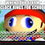 Smg4 | WHEN YOUR ALARM CLOCK RINGS FOR SCHOOL | image tagged in smg4 | made w/ Imgflip meme maker