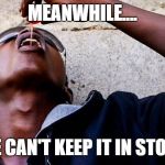 Drinking cough syrup | MEANWHILE.... WE CAN'T KEEP IT IN STOCK | image tagged in drinking cough syrup | made w/ Imgflip meme maker