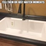 What would you do? | THIS IS ONE OF THOSE DO I TELL THEM OR JUST WATCH MOMENTS | image tagged in why hire a pro i got this,tell them,watch,home improvement,fail | made w/ Imgflip meme maker