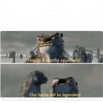 Our battle will be legendary Meme Generator - Imgflip