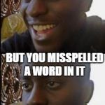 Disappointed Black Guy | WHEN YOUR MEME MAKES IT TO THE FRONT PAGE; BUT YOU MISSPELLED A WORD IN IT | image tagged in disappointed black guy,memes,front page | made w/ Imgflip meme maker