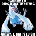 Lugia | LUGIA WINS BY DOING ABSOLUTELY NOTHING. OH, WAIT, THAT'S LUIGI! | image tagged in lugia | made w/ Imgflip meme maker