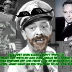Barney Fife | HE'S JUST DARN LUCKY I DON'T WANT TO DECIMATE HIM WITH MY MAD JUDO SKILLS OR I WOULD TAKE THIS UNIFORM OFF AND FIGHT HIM! MY WHOLE BODY IS A WEAPON, ANGE! WHAT DO YOU WANT ME TO DO, KILL THE GUY? | image tagged in barney fife | made w/ Imgflip meme maker