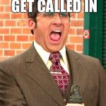 Brick Tamland | WHEN YOU GET CALLED IN; ON YOUR DAY OFF... | image tagged in brick tamland | made w/ Imgflip meme maker