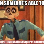 Jawdropping skeleton | WHEN SOMEONE'S ABLE TO SAY; HIPPOPOTOMONSTROSESQUIPPEDALIOPHOBIA | image tagged in jawdropping skeleton | made w/ Imgflip meme maker