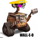 It's-a me.... | WALL-E-O | image tagged in wall-e,memes,wario | made w/ Imgflip meme maker