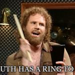 A *Ding Ding* | TRUTH HAS A RING TO IT | image tagged in cow bell,truth,needs more cowbell,will ferrell,ring | made w/ Imgflip meme maker
