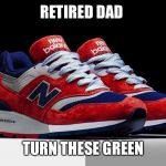 New Balance Patriotic | RETIRED DAD; TURN THESE GREEN | image tagged in new balance patriotic | made w/ Imgflip meme maker