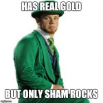 Luckless Leprechaun | HAS REAL GOLD; BUT ONLY SHAM ROCKS | image tagged in luckless leprechaun,st patrick's day,humor | made w/ Imgflip meme maker
