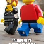 Mansplainlego | "ALLOW ME TO MANSPLAIN WHAT A FOOL YOU ARE, SWEETIE FOR THINKING THAT I WOULD EVER MANSPLAIN ANYTHING TO YOU." | image tagged in mansplainlego | made w/ Imgflip meme maker