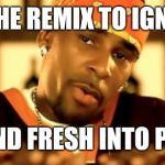 R Kelly | IT'S THE REMIX TO IGNITION; HOT AND FRESH INTO PRISON | image tagged in r kelly | made w/ Imgflip meme maker