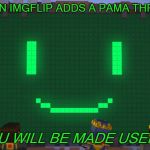 Minecraft: Story Mode- PAMA | WHEN IMGFLIP ADDS A PAMA THREAD; "YOU WILL BE MADE USEFUL" | image tagged in minecraft story mode- pama | made w/ Imgflip meme maker