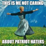 This is me not caring about the olympics | THIS IS ME NOT CARING; ABOUT PATRIOT HATERS | image tagged in this is me not caring about the olympics | made w/ Imgflip meme maker