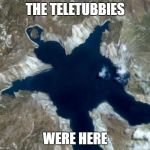 Teletubbies | THE TELETUBBIES; WERE HERE | image tagged in teletubby | made w/ Imgflip meme maker