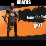 Joins The Battle Smash Meme | KRATOS; BOY! | image tagged in joins the battle smash meme | made w/ Imgflip meme maker