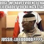 Soulja boy drake | JUDGE: WE HAVE EVIDENCE THAT YOU LIED ABOUT YOU BEING ATTACKED. JUSSIE: LIEEDDDDD???? | image tagged in soulja boy drake | made w/ Imgflip meme maker