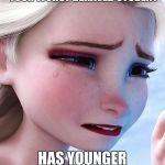 Elsa upset | WHEN YOU FIND OUT YOUR WORST BEHAVED STUDENT; HAS YOUNGER SIBLINGS | image tagged in elsa upset | made w/ Imgflip meme maker