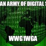 digital earth | WE HAVE AN ARMY OF DIGITAL SOLDIERS; WWG1WGA | image tagged in digital earth | made w/ Imgflip meme maker