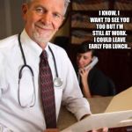 scumbag psychiatrist | I PAY HER FOR THIS? I KNOW, I WANT TO SEE YOU TOO BUT I’M STILL AT WORK. I COULD LEAVE EARLY FOR LUNCH... | image tagged in scumbag psychiatrist | made w/ Imgflip meme maker