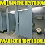 So you just got a new phone, did you? | WHEN IN THE RESTROOM; BEWARE OF DROPPED CALLS | image tagged in bathroom stall,memes,dropped calls | made w/ Imgflip meme maker