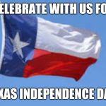 Texas Flag | CELEBRATE WITH US FOR; TEXAS INDEPENDENCE DAY! | image tagged in texas flag | made w/ Imgflip meme maker