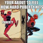 deadpool hammers spiderman | YOUR ABOUT TO FEEL HOW HARD PUBERTY HITS; PUBERTY | image tagged in deadpool hammers spiderman | made w/ Imgflip meme maker