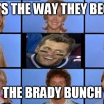 Brady Bunch | THAT'S THE WAY THEY BECAME; THE BRADY BUNCH | image tagged in brady bunch | made w/ Imgflip meme maker