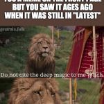 Narnia Meme | WHEN A FRIEND SHOWS YOU A MEME ON THE FRONT PAGE BUT YOU SAW IT AGES AGO WHEN IT WAS STILL IN "LATEST" | image tagged in narnia meme,memes,funny,narnia,imgflip,friends | made w/ Imgflip meme maker