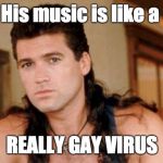 Billy Ray Cyrus | His music is like a; REALLY GAY VIRUS | image tagged in billy ray cyrus | made w/ Imgflip meme maker