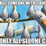 mine mine mine | WHEN YOU KILL SOMEONE WITH 2 AIRDROP GUNS; AND THEY ALL SEE THE CRATE | image tagged in mine mine mine | made w/ Imgflip meme maker