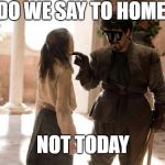 What Do We Say To | WHAT DO WE SAY TO HOMEWORK; NOT TODAY | image tagged in what do we say to | made w/ Imgflip meme maker