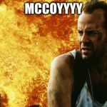 Die Hard 6 | MCCOYYYY | image tagged in die hard 6 | made w/ Imgflip meme maker