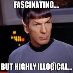 mr spock | FASCINATING.... BUT HIGHLY ILLOGICAL... | image tagged in mr spock | made w/ Imgflip meme maker
