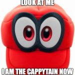 Cappy | LOOK AT ME; I AM THE CAPPYTAIN NOW | image tagged in cappy | made w/ Imgflip meme maker
