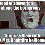 Mrs Doubtfire | Instead of answering the phone the boring way; Surprise them with a Mrs. Doubtfire hellloooo | image tagged in mrs doubtfire,memes | made w/ Imgflip meme maker